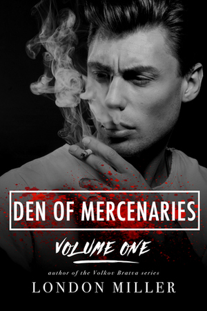 Den of Mercenaries: Volume One by London Miller