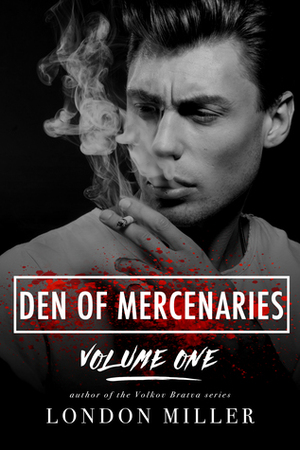 Den of Mercenaries: Volume One by London Miller