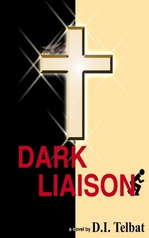 Dark Liaison: A Christian Suspense Novel (The Coil Series, #1) by D.I. Telbat