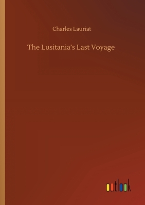 The Lusitania's Last Voyage by Charles Lauriat