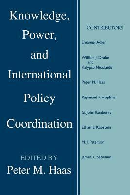 Knowledge, Power and International Policy Coordination by Peter Haas