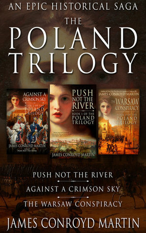 The Poland Trilogy: Push Not the River; Against a Crimson Sky; The Warsaw Conspiracy (Boxed Set) by James Conroyd Martin