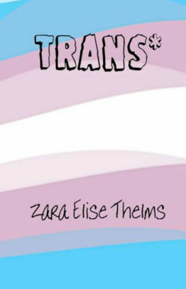 Trans* by Zara Elise Thelms