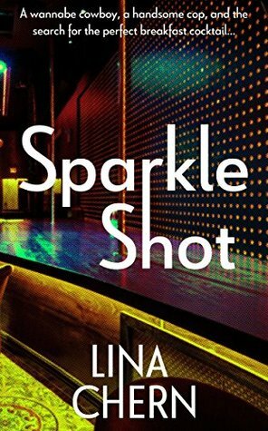 Sparkle Shot: A wannabe cowboy, a handsome cop, and the search for the perfect breakfast cocktail by Lina Chern