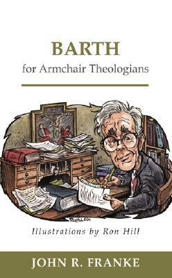 Barth for Armchair Theologians by John R. Franke