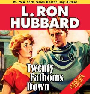 Twenty Fathoms Down by L. Ron Hubbard