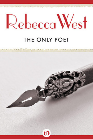 The Only Poet: and Short Stories by Rebecca West