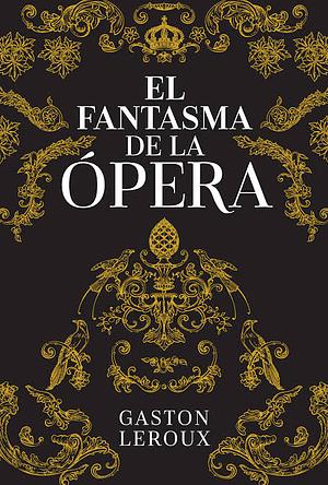 El Fantasma de la Ópera by Gaston Leroux