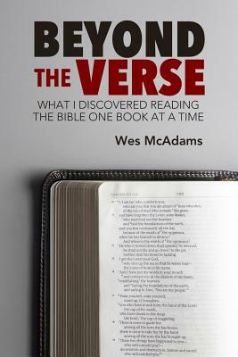 Beyond the Verse: What I Discovered Reading the Bible One Book at a Time by Wes McAdams