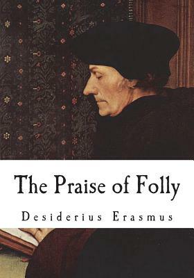 The Praise of Folly by Desiderius Erasmus