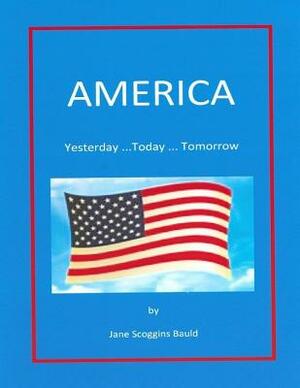 America Yesterday...Today...Tomorrow by Jane Scoggins Bauld