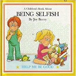 Being Selfish by John Costanza, Joy Berry, Orly Kelly
