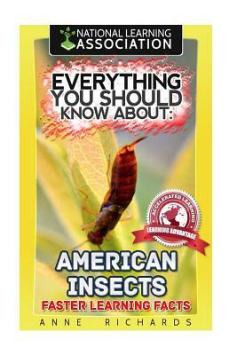 Everything You Should Know About: American Insects by Anne Richards