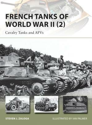 French Tanks of World War II (2): Cavalry Tanks and Afvs by Steven J. Zaloga