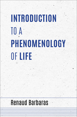 Introduction to a Phenomenology of Life by Renaud Barbaras