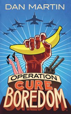 Operation Cure Boredom by Dan Martin