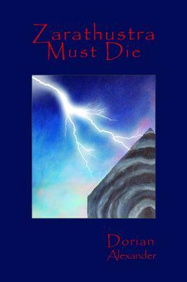 Zarathustra Must Die by Dorian Alexander