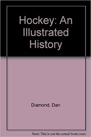 Hockey: An Illustrated History by Dan Diamond