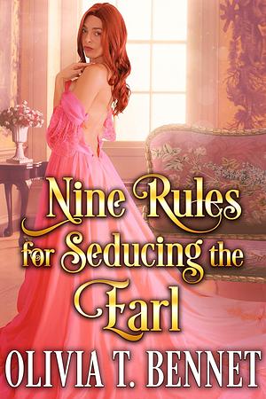 Nine Rules for Seducing the Earl by Olivia T. Bennet