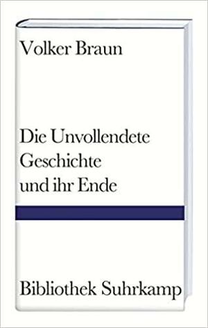 Unvollendete Geschichte Und Ihr Ende by Volker Braun