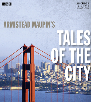 Armistead Maupin's Tales of the City (Dramatised) : BBC Radio 4 Drama by Armistead Maupin