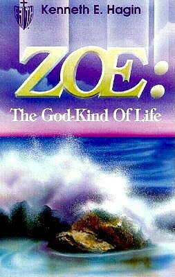 Zoe: The God Kind of Life by Kenneth E. Hagin