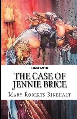 The Case of Jennie Brice Illustrated by Mary Roberts Rinehart