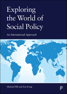 Exploring the World of Social Policy: An International Approach by Michael Hill, Zoë Irving