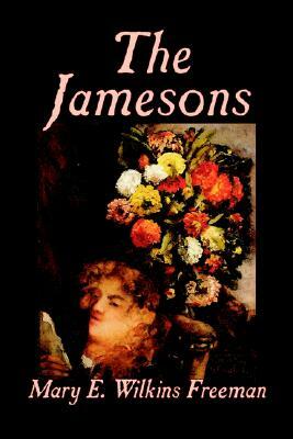 The Jamesons by Mary E. Wilkins-Freeman, Fiction by Mary E. Wilkins-Freeman