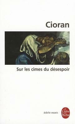 Sur Les Cimes Du Desespoir by E.M. Cioran