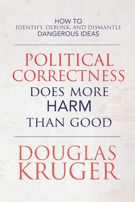 Political Correctness Does More Harm Than Good by Douglas Kruger