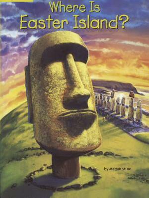 Where Is Easter Island? by Megan Stine