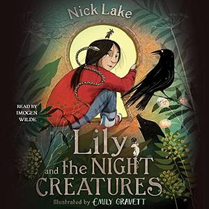 Lily and the Night Creatures by Nick Lake, Emily Gravett