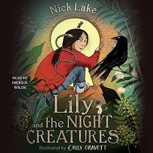 Lily and the Night Creatures by Emily Gravett, Nick Lake