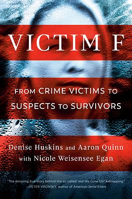 Victim F: From Crime Victims to Suspects to Survivors by Aaron Quinn, Denise Huskins