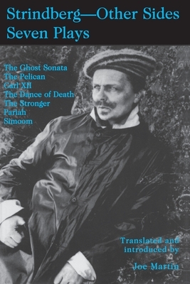 Strindberg - Other Sides; Seven Plays- Translated and introduced by Joe Martin- with a Foreword by Björn Meidal by Joseph Martin