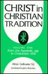 Christ in Christian Tradition: Volume One: From the Apostolic Age to Chalcedon (451) by Aloys Grillmeier, John Bowden