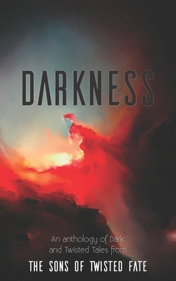 Darkness: An Anthology of Dark and Twisted Tales by Owen Townend, Gareth Clegg, Nick Stead