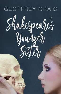 Shakespeare's Younger Sister by Geoffrey Craig