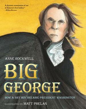 Big George: How a Shy Boy Became President Washington by Anne Rockwell