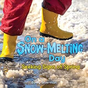 On a Snow-Melting Day: Seeking Signs of Spring by Buffy Silverman