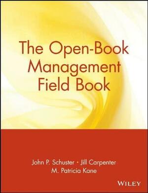 The Open-Book Management Field Book by C.R. Schuster, M. Patricia Kane, John P. Schuster