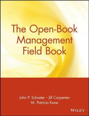 The Open-Book Management Field Book by John P. Schuster, C.R. Schuster, M. Patricia Kane