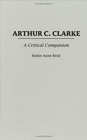 Arthur C. Clarke: A Critical Companion by Robin Anne Reid