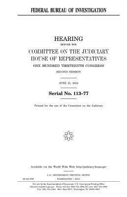 Federal Bureau of Investigation by Committee on the Judiciary, United States Congress, United States House of Representatives