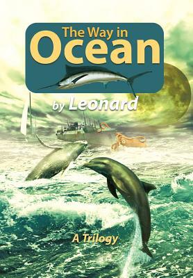 The Way in Ocean: A Trilogy by Marcia Leonard