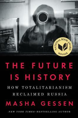 The Future Is History: How Totalitarianism Reclaimed Russia by Masha Gessen