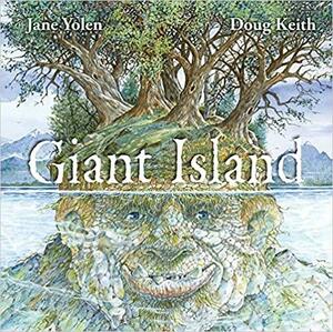 Giant Island by Jane Yolen, Jane Yolen, Doug Keith, Doug Keith