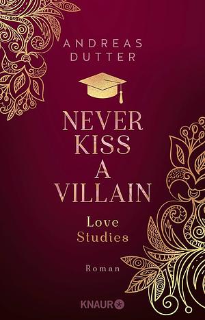 Love Studies: Never Kiss a Villain by Andreas Dutter