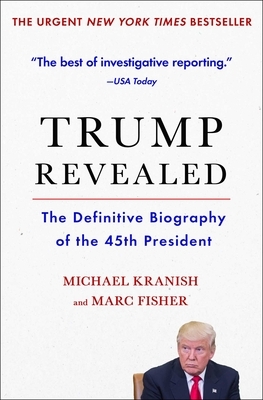 Trump Revealed: The Definitive Biography of the 45th President by Marc Fisher, Michael Kranish